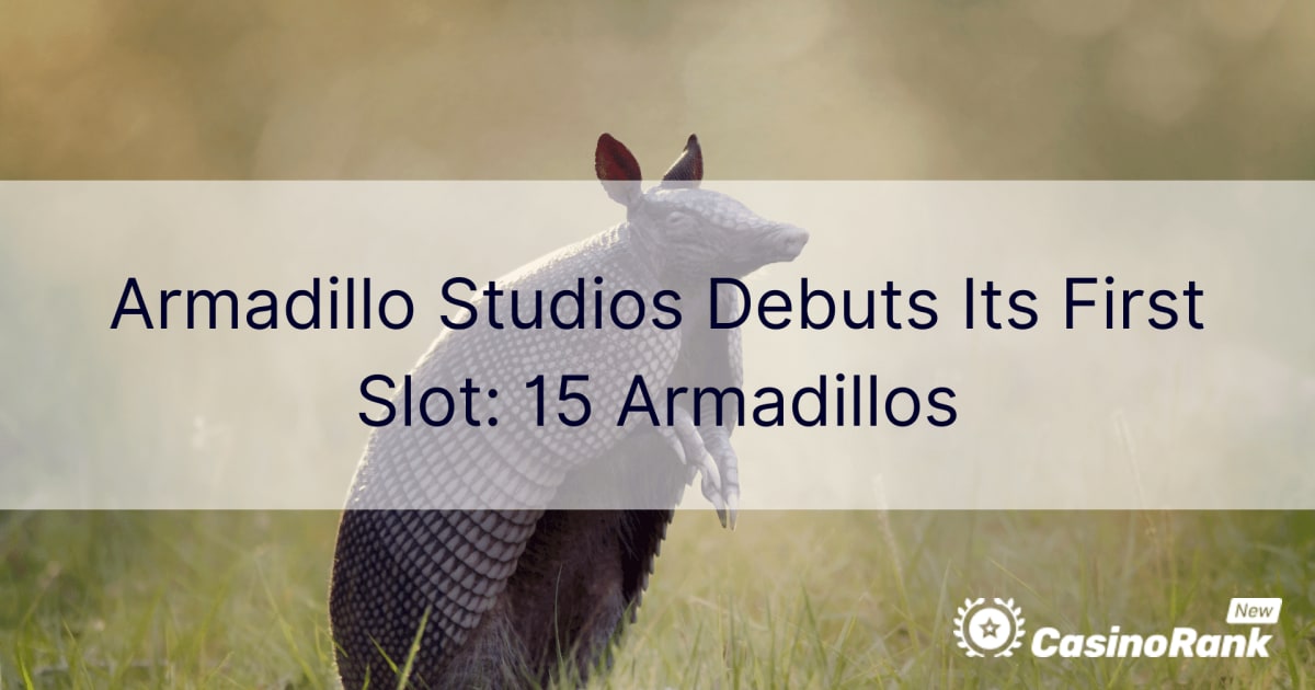 Armadillo Studios Debuts Its First Slot: 15 Armadillos